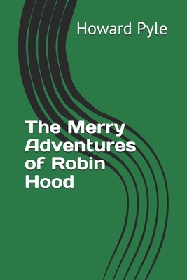 The Merry Adventures of Robin Hood by Howard Pyle