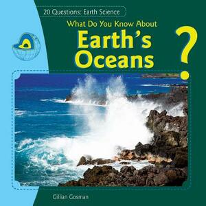 What Do You Know about Earth's Oceans? by Jillian Gosman, Gillian Gosman