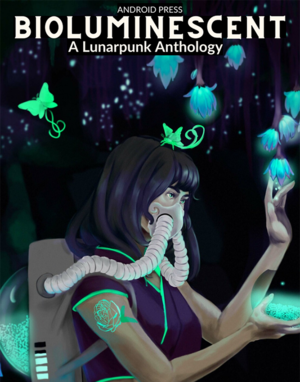Bioluminescent: A Lunarpunk Anthology by 