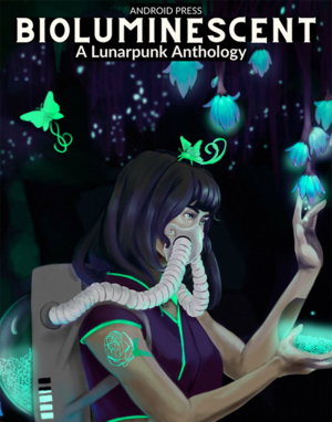 Bioluminescent: A Lunarpunk Anthology by Justine Norton-Kertson