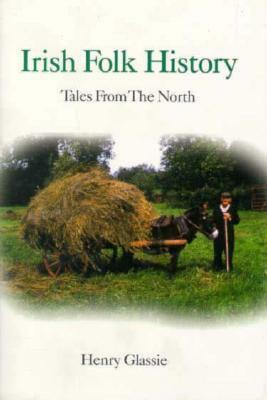 Irish Folk History: Tales from the North by Henry Glassie