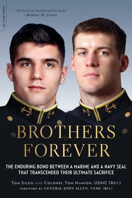 Brothers Forever: The Enduring Bond Between a Marine and a Navy SEAL That Transcended Their Ultimate Sacrifice by Tom Manion, Tom Sileo