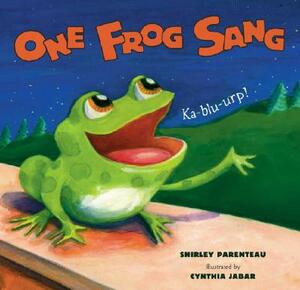 One Frog Sang by Shirley Parenteau