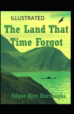 The Land That Time Forgot Illustrated by Edgar Rice Burroughs