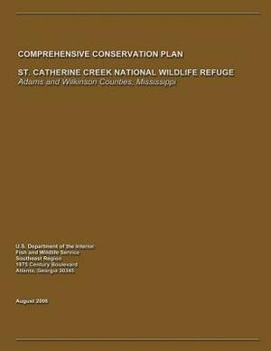 St. Catherine Creek National Wildlife Refuge Comprehensive Conservation Plan by U. S. Departm Fish and Wildlife Service