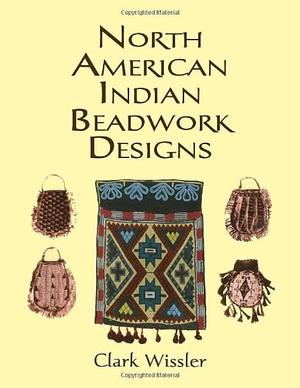 North American Indian Beadwork Designs by Clark Wissler