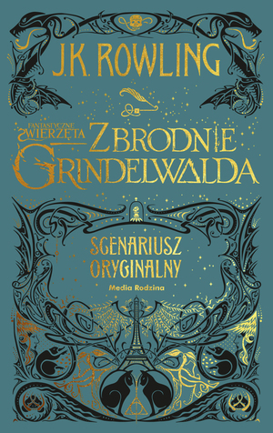 Fantastyczne zwierzęta: Zbrodnie Grindelwalda. Scenariusz oryginalny by J.K. Rowling