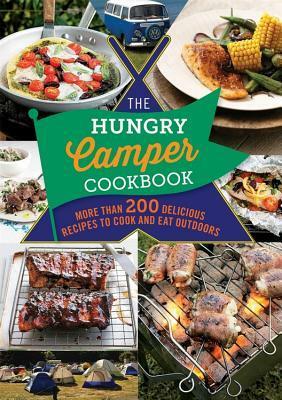 The Hungry Camper: More than 200 delicious recipes to cook and eat outdoors by Spruce