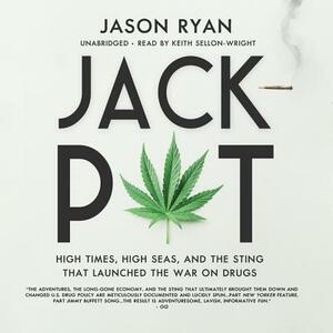 Jackpot: High Times, High Seas, and the Sting That Launched the War on Drugs by Jason Ryan