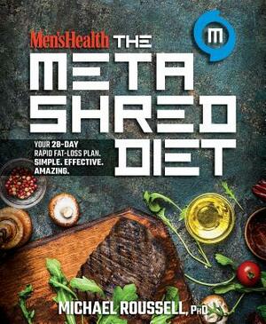 Men's Health the Metashred Diet: Your 28-Day Rapid Fat-Loss Plan. Simple. Effective. Amazing. by Editors of Men's Health Magazi, Michael Roussell