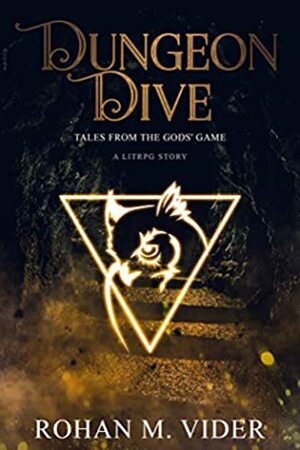 Dungeon Dive (Tales from the Gods' Game, #1) by Rohan M. Vider