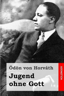 Jugend ohne Gott. EinFach Deutsch Unterrichtsmodelle: Gymnasiale Oberstufe by Anette Sosna, Ödön von Horváth