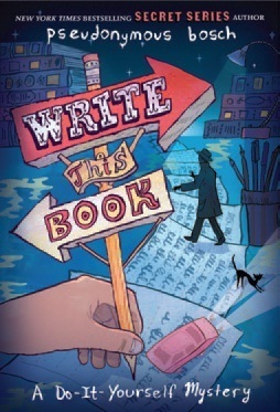 Write This Book: A Do-It-Yourself Mystery by Pseudonymous Bosch
