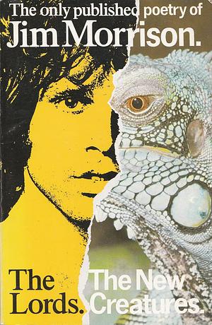 The Lords and the New Creatures: The original published poetry of Jim Morrison by Jim Morrison by Jim Morrison