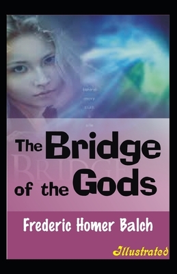 The Bridge of the Gods Illustrated by Frederic Homer Balch