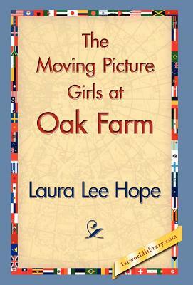 The Moving Picture Girls at Oak Farm by Laura Lee Hope