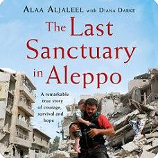 The Last Sanctuary in Aleppo: A Remarkable True Story of Courage, Hope and Survival by Alaa Aljaleel