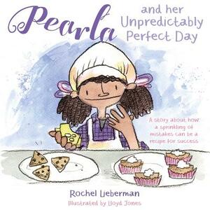 Pearla and Her Unpredictably Perfect Day: A Story about How a Sprinkling of Mistakes Can Be a Recipe for Success by Rochel Lieberman