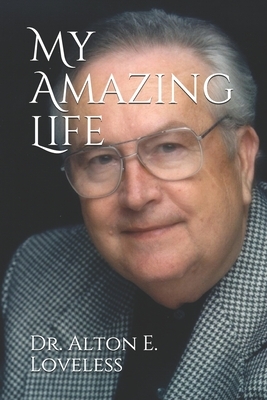 My Amazing Life by Alton E. Loveless