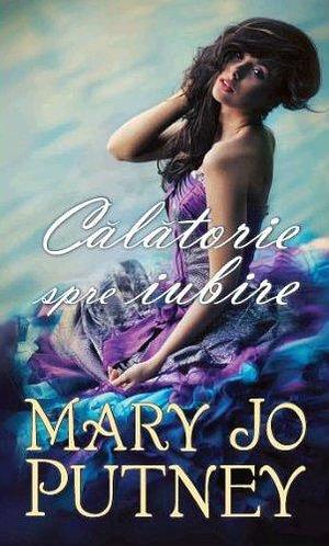 Calatorie spre iubire by Mary Jo Putney, Mary Jo Putney