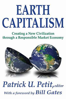 Earth Capitalism: Creating a New Civilization Through a Responsible Market Economy by Patrick Petit