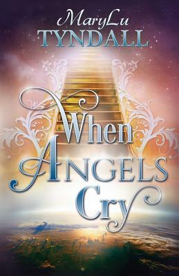 When Angels Cry by Marylu Tyndall