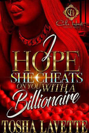 I Hope She Cheats On You With A Billionaire: An African American Romance by Tosha Lavette, Tosha Lavette