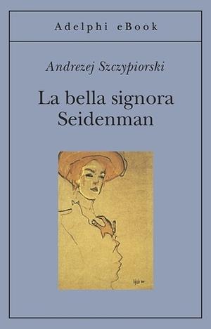 La bella signora Seidenman by Andrzej Szczypiorski