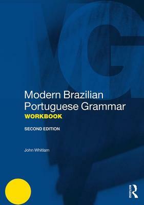 Modern Brazilian Portuguese Grammar Workbook by John Whitlam
