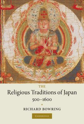 The Religious Traditions of Japan 500-1600 by Richard Bowring