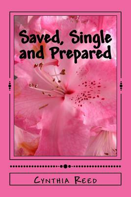 Saved, Single and Prepared: Godly Principles while single by Cynthia Reed