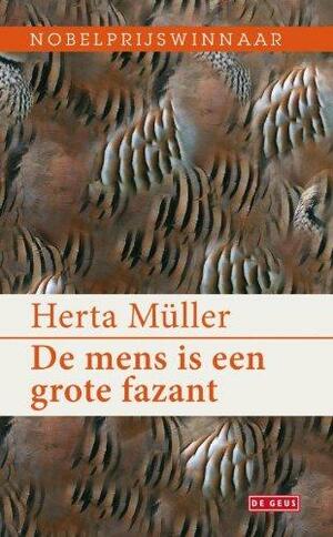 De mens is een grote fazant: een vertelling by Herta Müller