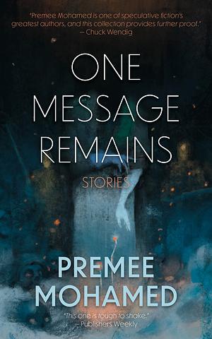 One Message Remains by Premee Mohamed