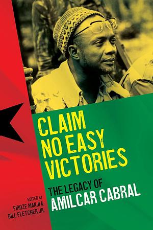 Claim No Easy Victories: The Legacy of Amilcar Cabral by Firoze Manji, Bill L. Fletcher Jr.