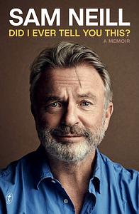 Did I Ever Tell You This? by Sam Neill