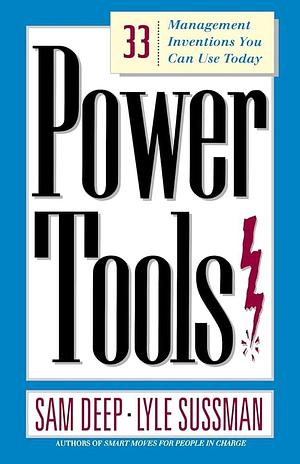 Power Tools: 33 Management Inventions You Can Use Today by Sam Deep, Lyle Sussman