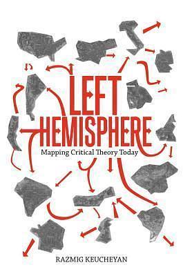 The Left Hemisphere: Mapping Critical Theory by Razmig Keucheyan, Gregory Elliott