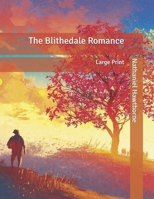 The Blithedale Romance: Large Print by Nathaniel Hawthorne