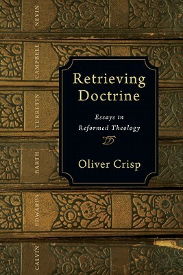 Retrieving Doctrine: Essays in Reformed Theology by Oliver D. Crisp