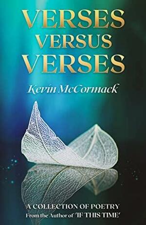 Verses Versus Verses: A Collection of Poetry from the Author of 'If This Time by Kevin McCormack