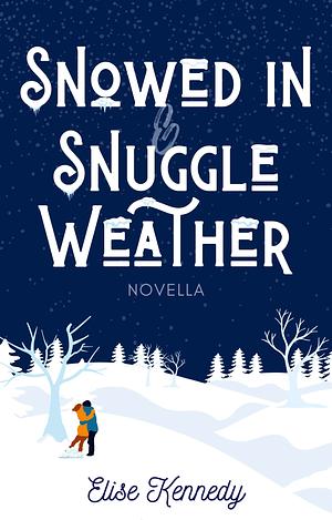 Snowed In and Snuggle Weather by Elise Kennedy
