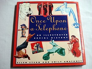 Once Upon A Telephone: An Illustrated Social History by Ellen Stock Stern