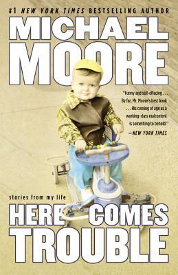 Here Comes Trouble: Stories from My Life (Large Type / Large Print Edition) by Michael Moore