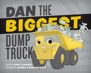 Dan the Biggest Dump Truck by Chris Adams