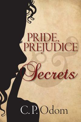 Pride, Prejudice & Secrets by C. P. Odom