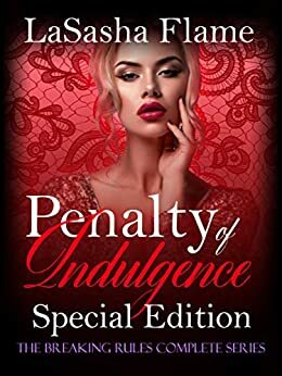 Penalty of Indulgences Special Edition: The Breaking Rules Complete Series: Part One and Two by LaSasha Flame