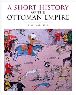 A Short History of the Ottoman Empire by Ren?e Worringer