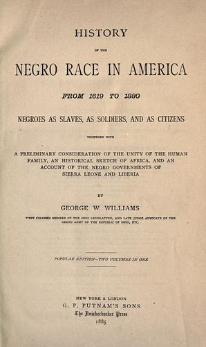 History of the Negro Race in America from 1619 to 1880 by George W. Williams