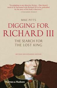 Digging for Richard III: The Search for the Lost King by Mike Pitts