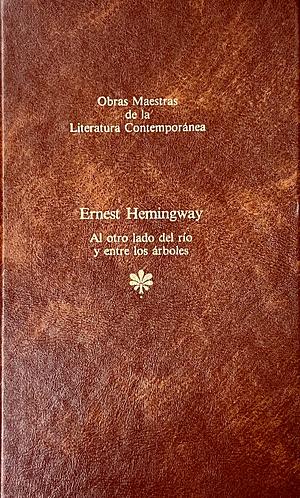 Al Otro Lado del Río Y Entre Los Árboles by Ernest Hemingway